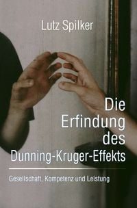 Produktbild: Die Erfindung des Dunning-Kruger-Effekts
