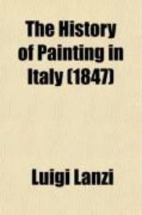 Produktbild: The History of Painting in Italy; The Schools of Naples, Venice, Lombardy, Mantua, Modena, Parma, Cremona, and Milan