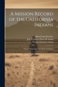 Produktbild: A Mission Record of the California Indians: From a Manuscript in the Bancroft Library