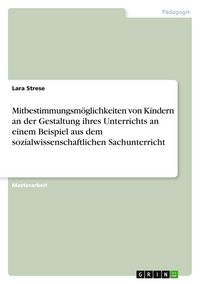 Produktbild: Mitbestimmungsm&ouml;glichkeiten von Kindern an der Gestaltung ihres Unterrichts an einem Beispiel aus dem sozialwissenschaftlichen Sachunterricht