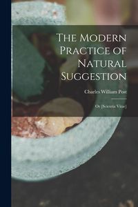Produktbild: The Modern Practice of Natural Suggestion: Or [Scientia Vitae]