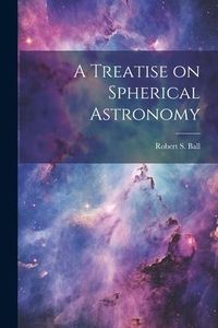 Produktbild: A Treatise on Spherical Astronomy