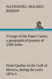 Produktbild: Voyage of the Paper Canoe; a geographical journey of 2500 miles, from Quebec to the Gulf of Mexico, during the years 1874-5
