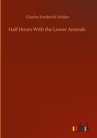 Produktbild: Half Hours With the Lower Animals