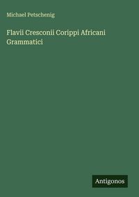 Produktbild: Flavii Cresconii Corippi Africani Grammatici