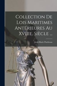 Produktbild: Collection De Lois Maritimes Ant&eacute;rieures Au Xviiie. Si&egrave;cle ...