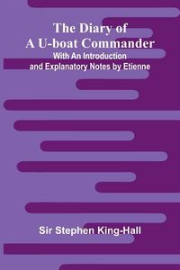 Produktbild: The Diary Of A U-Boat Commander; With An Introduction And Explanatory Notes By Etienne