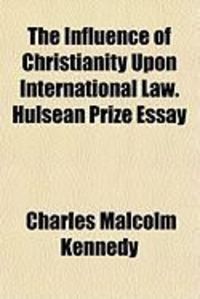 Produktbild: The Influence of Christianity Upon International Law. Hulsean Prize Essay