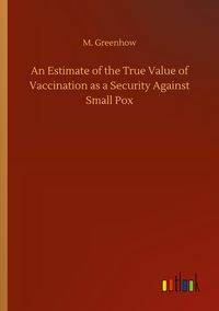 Produktbild: An Estimate of the True Value of Vaccination as a Security Against Small Pox