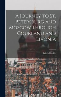 Produktbild: A Journey to St. Petersburg and Moscow Through Courland and Livonia