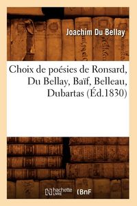 Produktbild: Choix de po&eacute;sies de Ronsard, Du Bellay, Ba&iuml;f, Belleau, Dubartas (&Eacute;d.1830)
