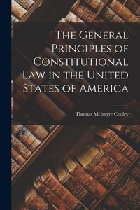 Produktbild: The General Principles of Constitutional Law in the United States of America