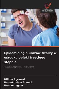 Produktbild: Epidemiologia uraz&oacute;w twarzy w o&iquest;rodku opieki trzeciego stopnia