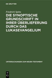 Produktbild: Die synoptische Grundschrift in ihrer &Uuml;berlieferung durch das Lukasevangelium