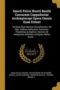 Produktbild: Sancti Patris Nostri Basilii Caesareae Cappadociae Archiepiscopi Opera Omnia Quae Extant: Vel Quae Ejus Nomine Circumferuntur, Ad Mss. Codices Gallica