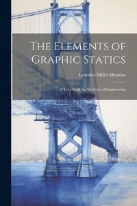 Produktbild: The Elements of Graphic Statics: A Text-book for Students of Engineering