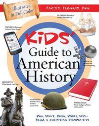 Produktbild: Kids' Guide to American History: Who, What, When, Where, Why--From a Christian Perspective