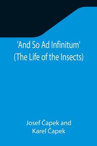 Produktbild: And So Ad Infinitum' (The Life of the Insects) ; An Entomological Review, in Three Acts, a Prologue and an Epilogue