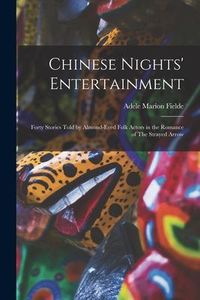 Produktbild: Chinese Nights' Entertainment: Forty Stories Told by Almond-eyed Folk Actors in the Romance of The Strayed Arrow