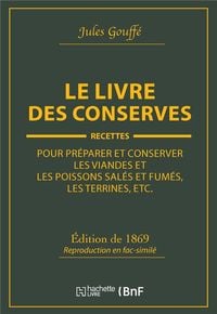 Produktbild: Le Livre Des Conserves, Ou Recettes Pour Pr&eacute;parer Et Conserver Les Viandes