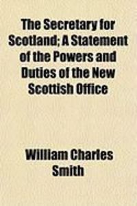 Produktbild: The Secretary for Scotland; A Statement of the Powers and Duties of the New Scottish Office