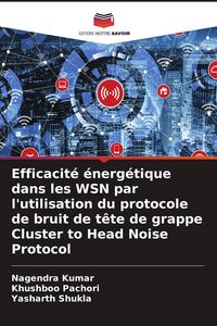 Produktbild: Efficacit&eacute; &eacute;nerg&eacute;tique dans les WSN par l'utilisation du protocole de bruit de t&ecirc;te de grappe Cluster to Head Noise Protocol