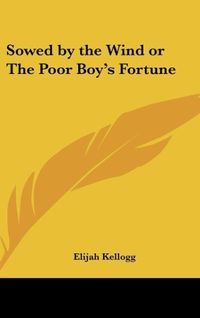 Produktbild: Sowed by the Wind or The Poor Boy's Fortune