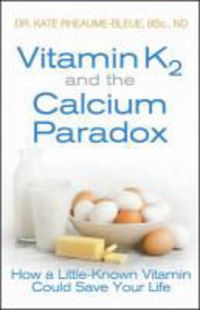 Produktbild: Vitamin K2 and the Calcium Paradox: How a Little-Known Vitamin Could Save Your Life