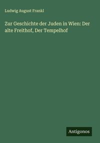 Produktbild: Zur Geschichte der Juden in Wien: Der alte Freithof, Der Tempelhof