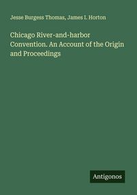 Produktbild: Chicago River-and-harbor Convention. An Account of the Origin and Proceedings