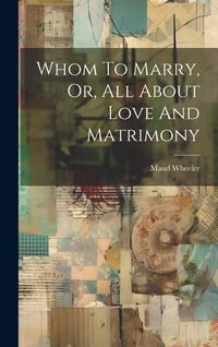 Produktbild: Whom To Marry, Or, All About Love And Matrimony
