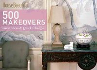 Produktbild: House Beautiful 500 Makeovers: Great Ideas & Quick Changes