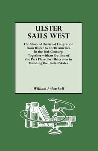 Produktbild: Ulster Sails West. the Story of the Great Emigration from Ulster to North America in the 18th Century, Together with an Outline of the Part Played by