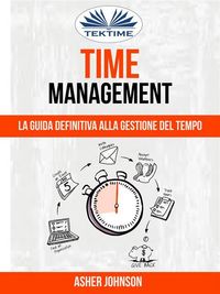 Produktbild: Time Management: La Guida Definitiva Alla Gestione Del Tempo