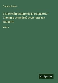 Produktbild: Trait&eacute; &eacute;l&eacute;mentaire de la science de l'homme consid&eacute;r&eacute; sous tous ses rapports