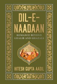 Produktbild: Dil-e-Naadaan: Romance Beyond Ghalib and Ghazals