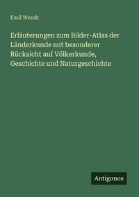 Produktbild: Erl&auml;uterungen zum Bilder-Atlas der L&auml;nderkunde mit besonderer R&uuml;cksicht auf V&ouml;lkerkunde, Geschichte und Naturgeschichte