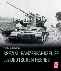 Bild vom Artikel Spezial-Panzerfahrzeuge des deutschen Heeres vom Autor Walter J. Spielberger