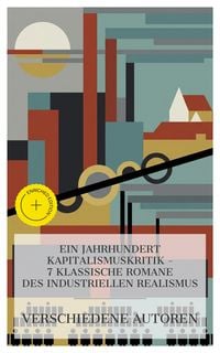 Produktbild: Ein Jahrhundert Kapitalismuskritik - 7 klassische Romane des industriellen Realismus