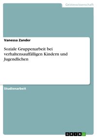 Produktbild: Soziale Gruppenarbeit bei verhaltensauff&auml;lligen Kindern und Jugendlichen