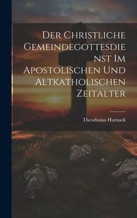 Produktbild: Der Christliche Gemeindegottesdienst Im Apostolischen Und Altkatholischen Zeitalter
