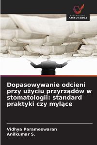 Produktbild: Dopasowywanie odcieni przy u&iquest;yciu przyrz&iquest;d&oacute;w w stomatologii: standard praktyki czy myl&iquest;ce