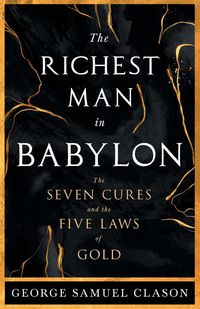 Produktbild: The Richest Man in Babylon - The Seven Cures & The Five Laws of Gold;A Guide to Wealth Management