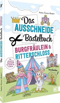 Bild vom Artikel Das Ausschneide-Bastelbuch – Burgfräulein & Ritterschloss vom Autor Andrea Küssner-Neubert