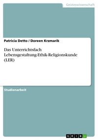 Produktbild: Das Unterrichtsfach Lebensgestaltung-Ethik-Religionskunde (LER)