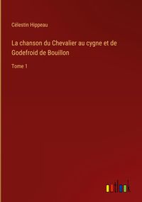 Produktbild: La chanson du Chevalier au cygne et de Godefroid de Bouillon