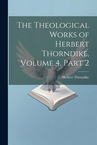 Produktbild: The Theological Works of Herbert Thorndike, Volume 4, part 2