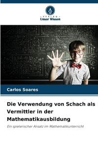 Produktbild: Die Verwendung von Schach als Vermittler in der Mathematikausbildung