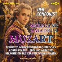 Produktbild: Der Komponist Wolfgang Amadeus Mozart - Ber&uuml;hmtes Wunderkind und musikalisches Ausnahmetalent - Leben und Werke des Musikers der Wiener Klassik