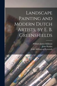 Produktbild: Landscape Painting and Modern Dutch Artists, by E. B. Greenshields